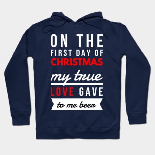 on the first day of CHRISTMAS my true love gave to me beer Hoodie